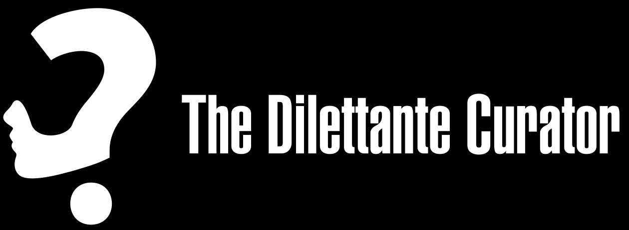 The Dilettante Curator